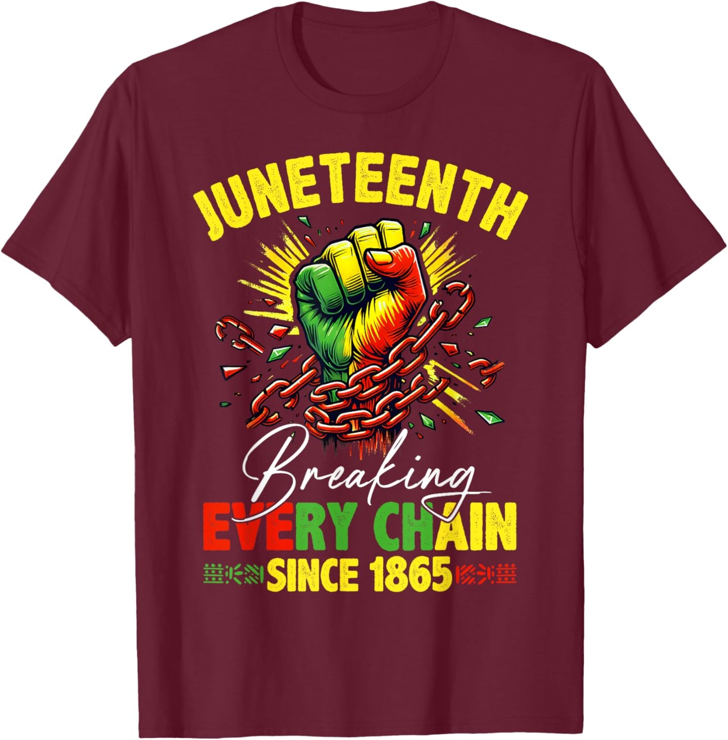 Breaking Every Chain Since 1865 Juneteenth Freedom Women Men T-Shirt - T-Shirt | Maroon
