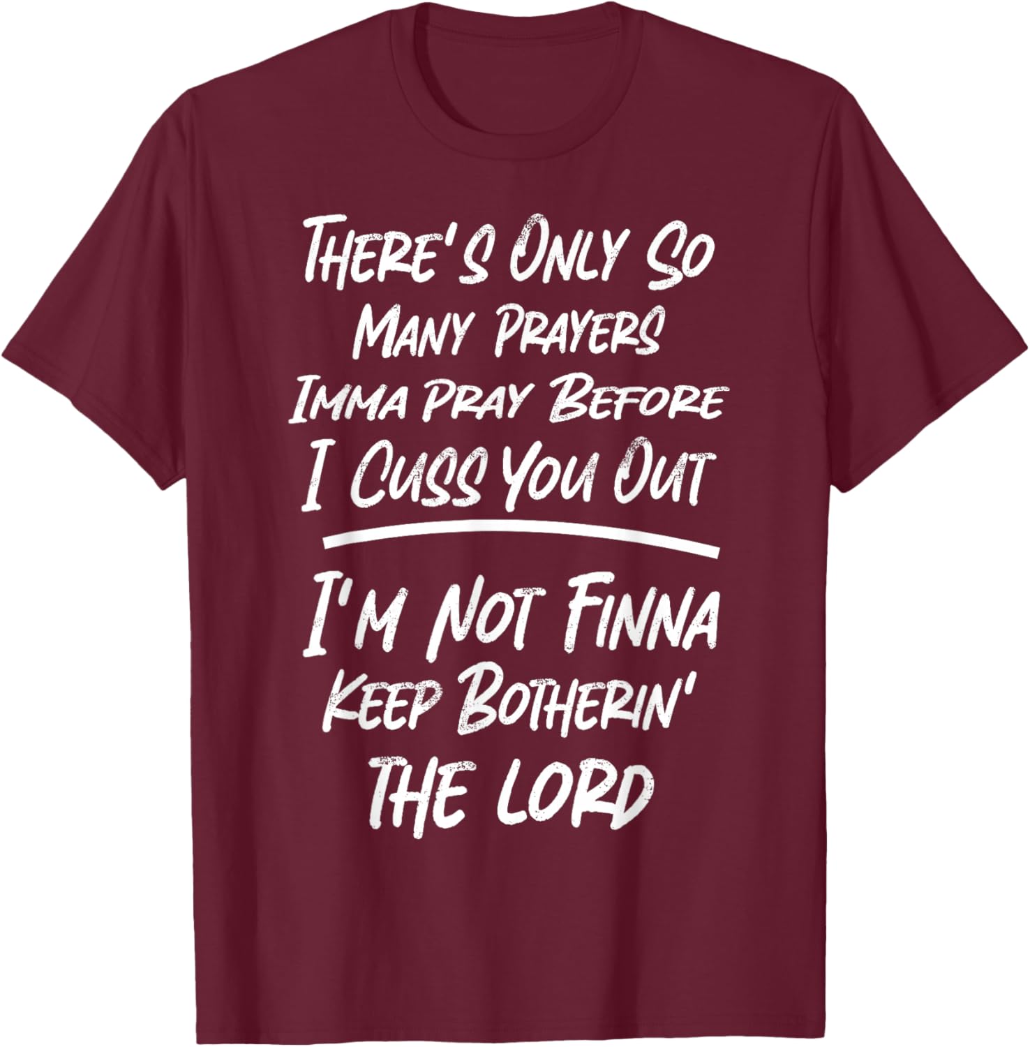 There's Only So Many Prayers Imma Pray Before I Cuss You Out T-Shirt - T-Shirt | Maroon