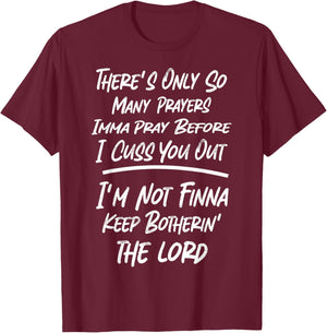 There's Only So Many Prayers Imma Pray Before I Cuss You Out T-Shirt - T-Shirt | Maroon