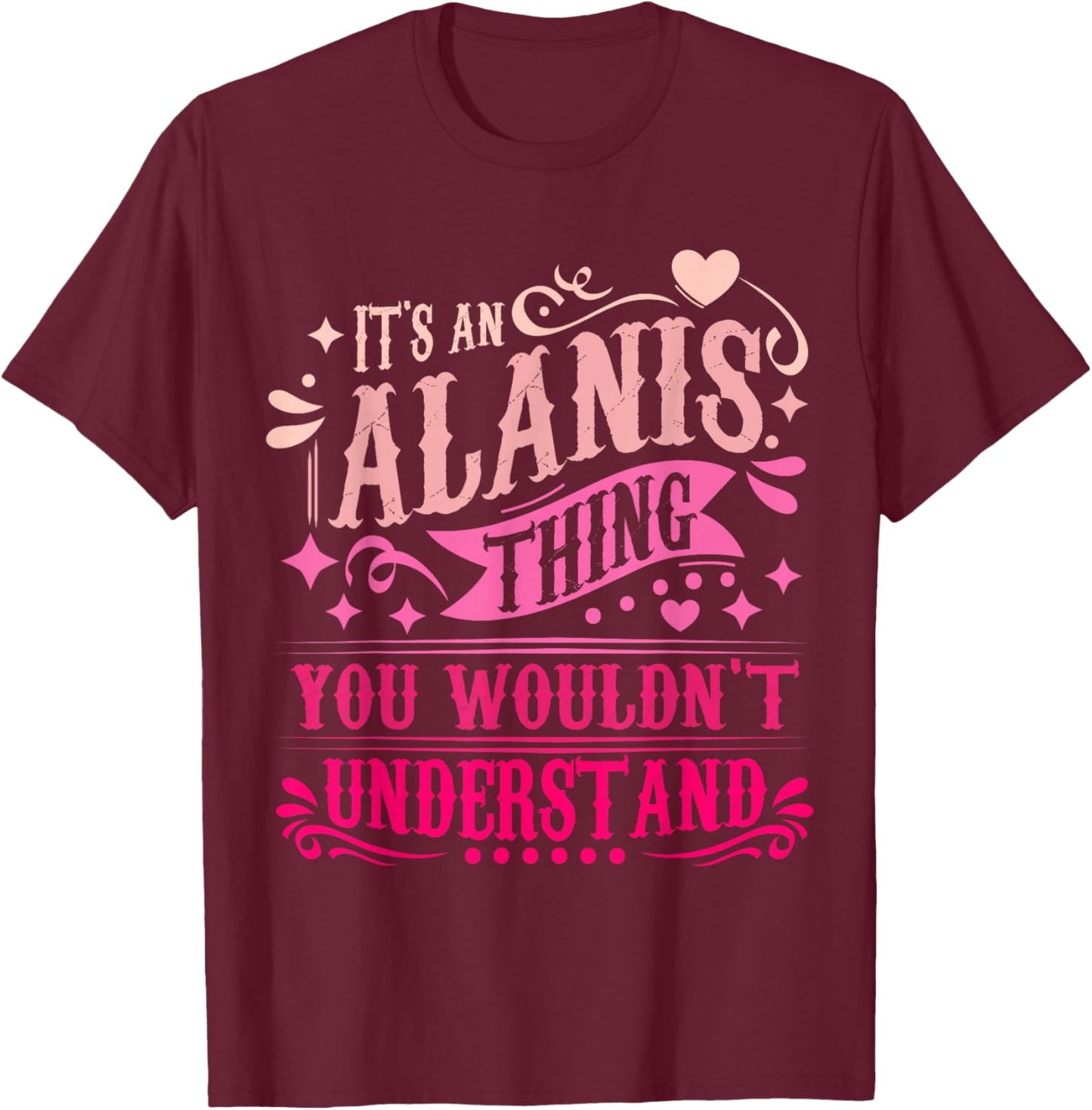 It's an Alanis Thing You Wouldn't Understand Alanis T-Shirt - T-Shirt | Maroon