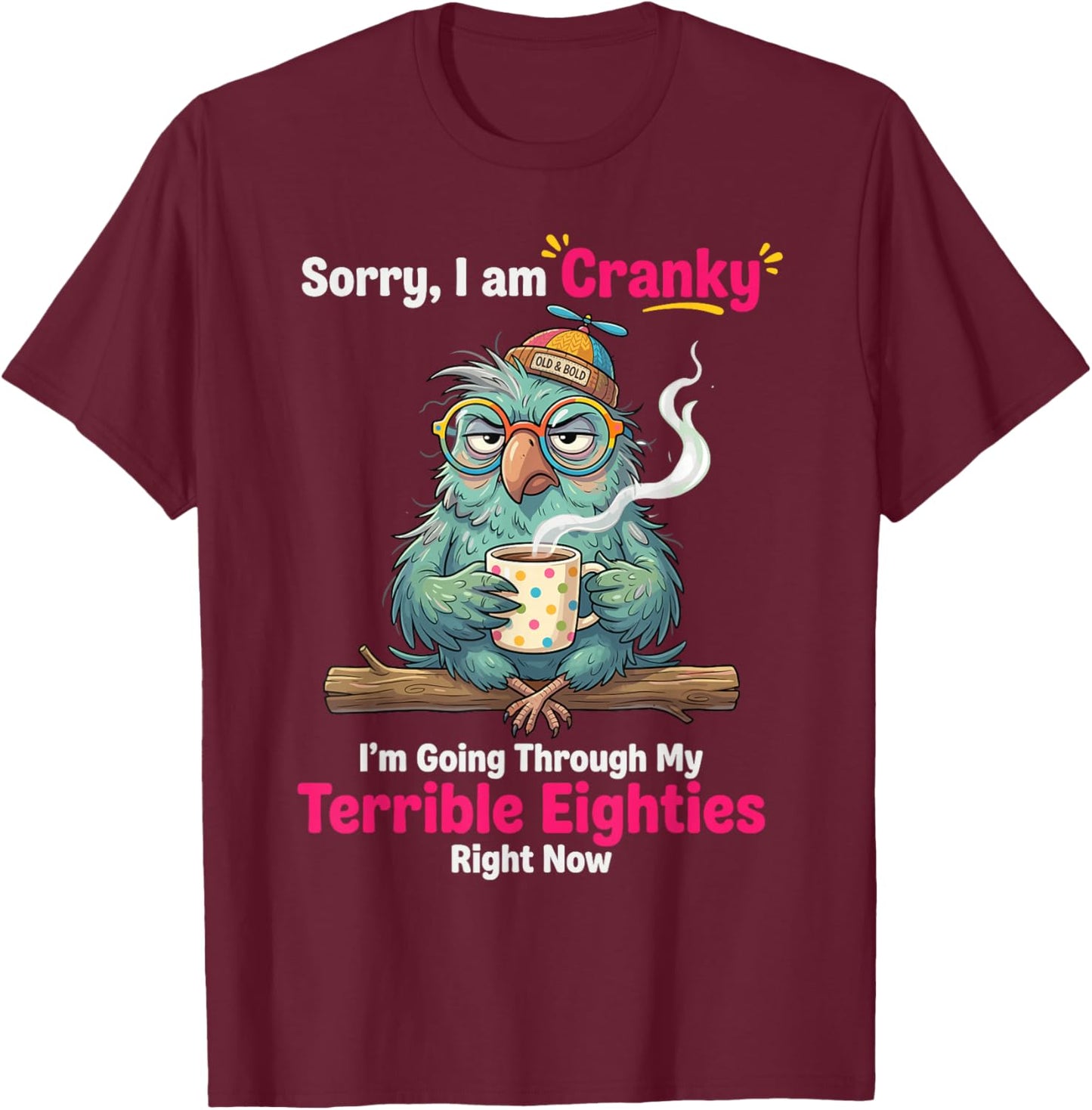 Sorry i am Cranky I'm Going Through My Terrible Eighties T-Shirt - T-Shirt | Maroon