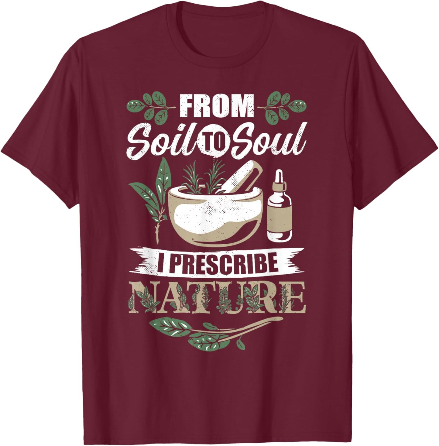 Medical Herbalism Soil Soul Herbal Natural Medicine T-Shirt - T-Shirt | Maroon