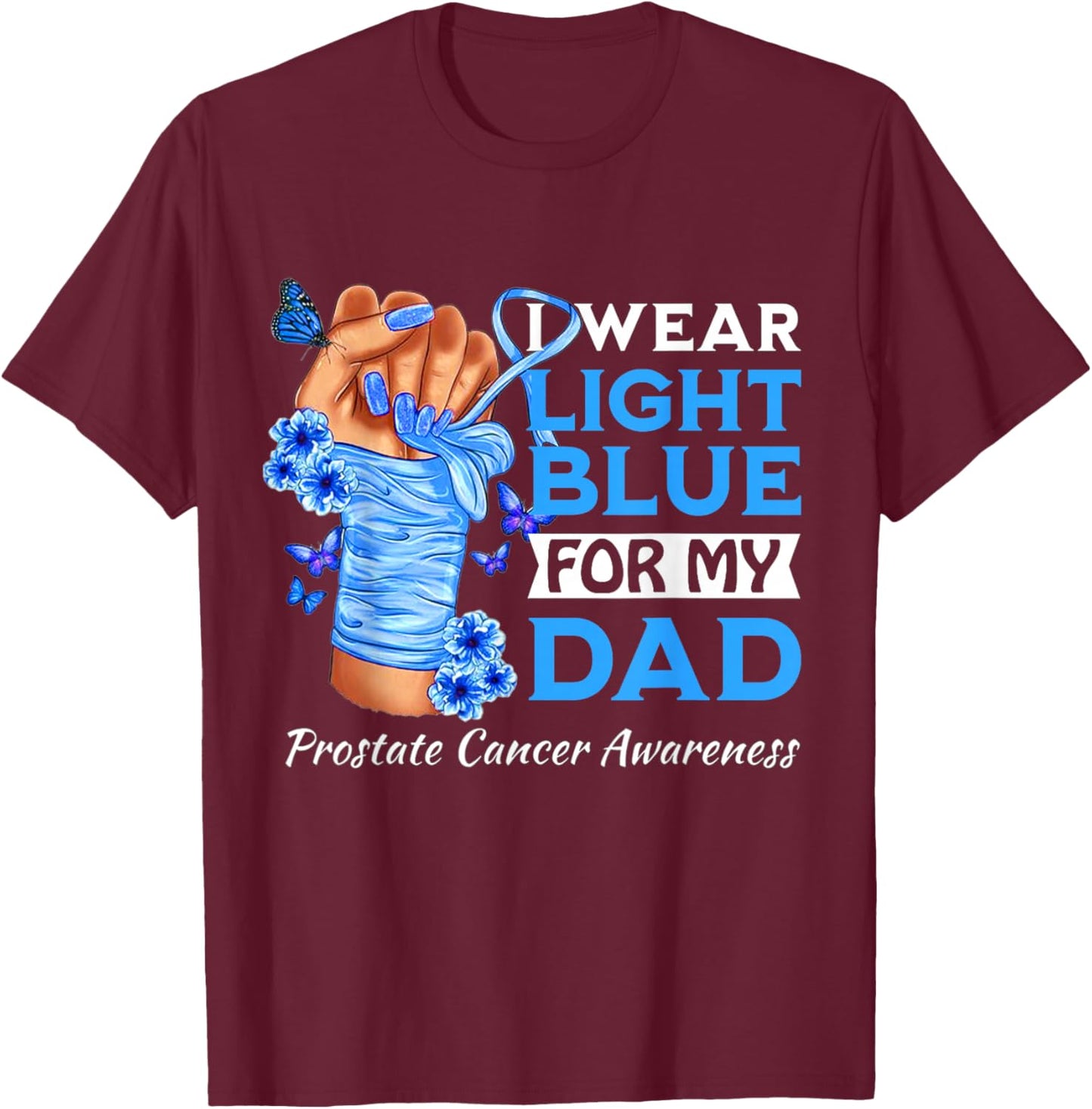 I Wear Light Blue For My Dad Prostate Cancer Awareness T-Shirt - T-Shirt | Maroon