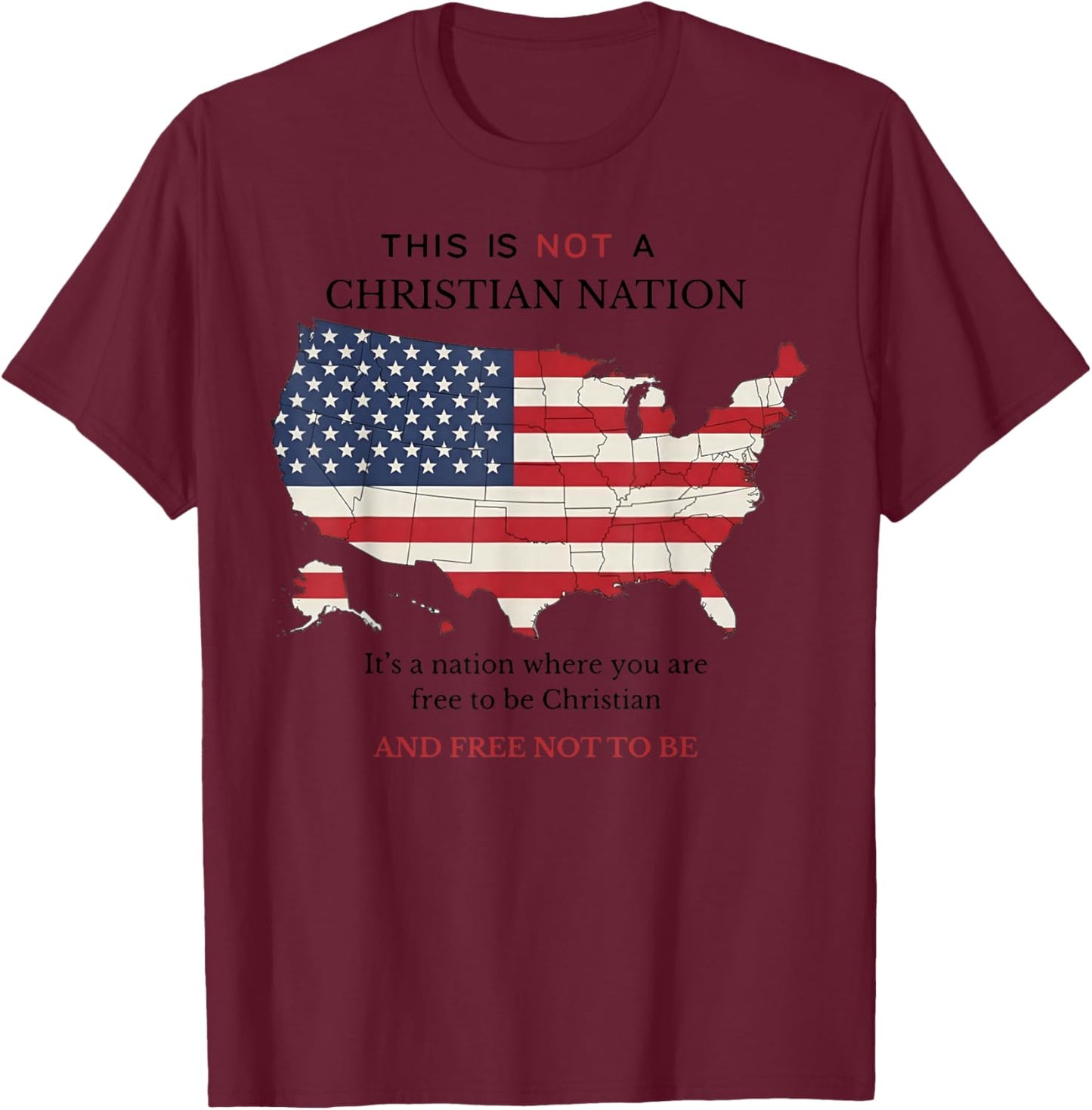 This is Not A Christian Nation It's A Nation Where You are T-Shirt - T-Shirt | Maroon