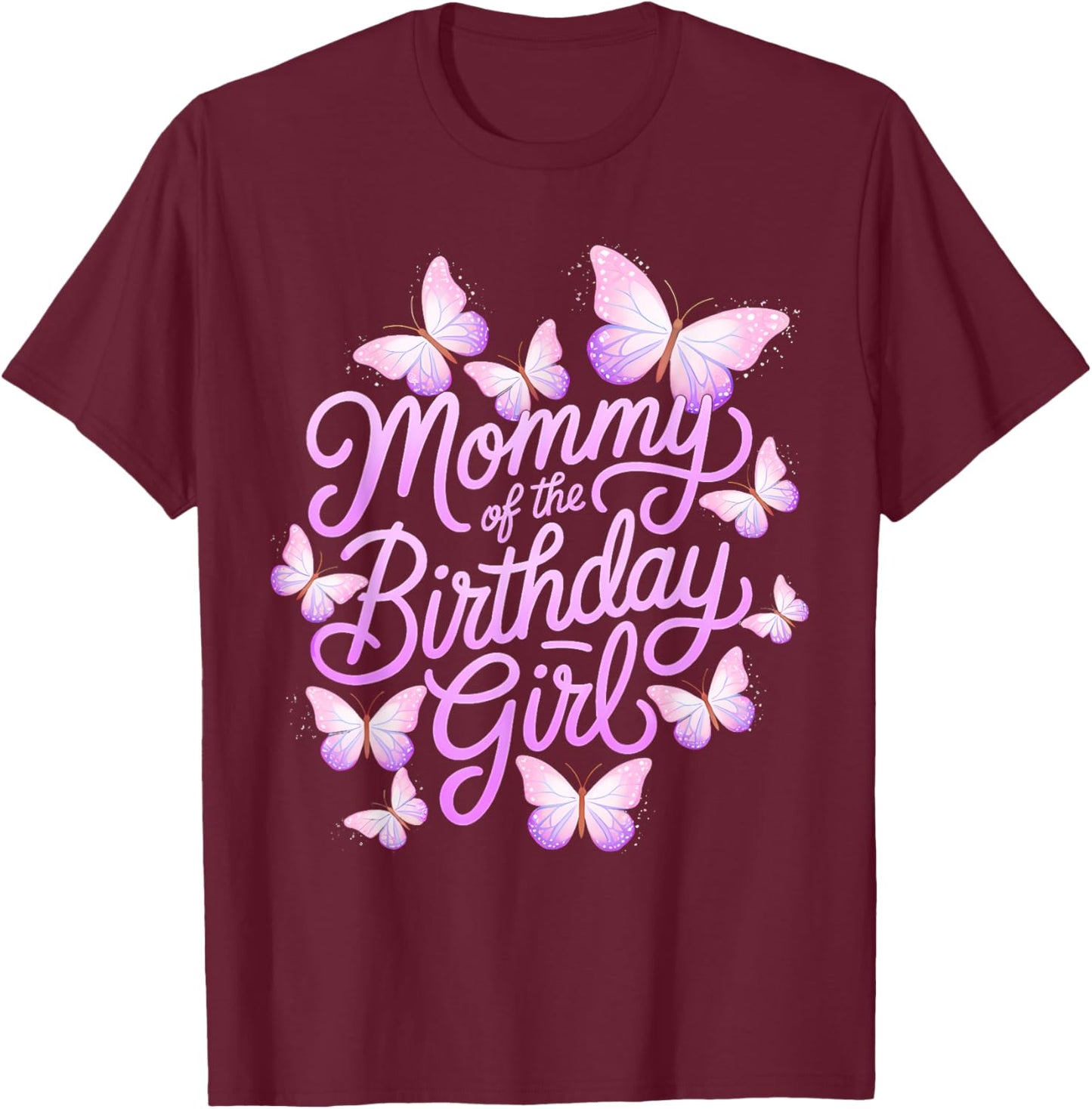 Mommy of The Birthday Girl Butterfly Mom Mama 1st T-Shirt - T-Shirt | Maroon