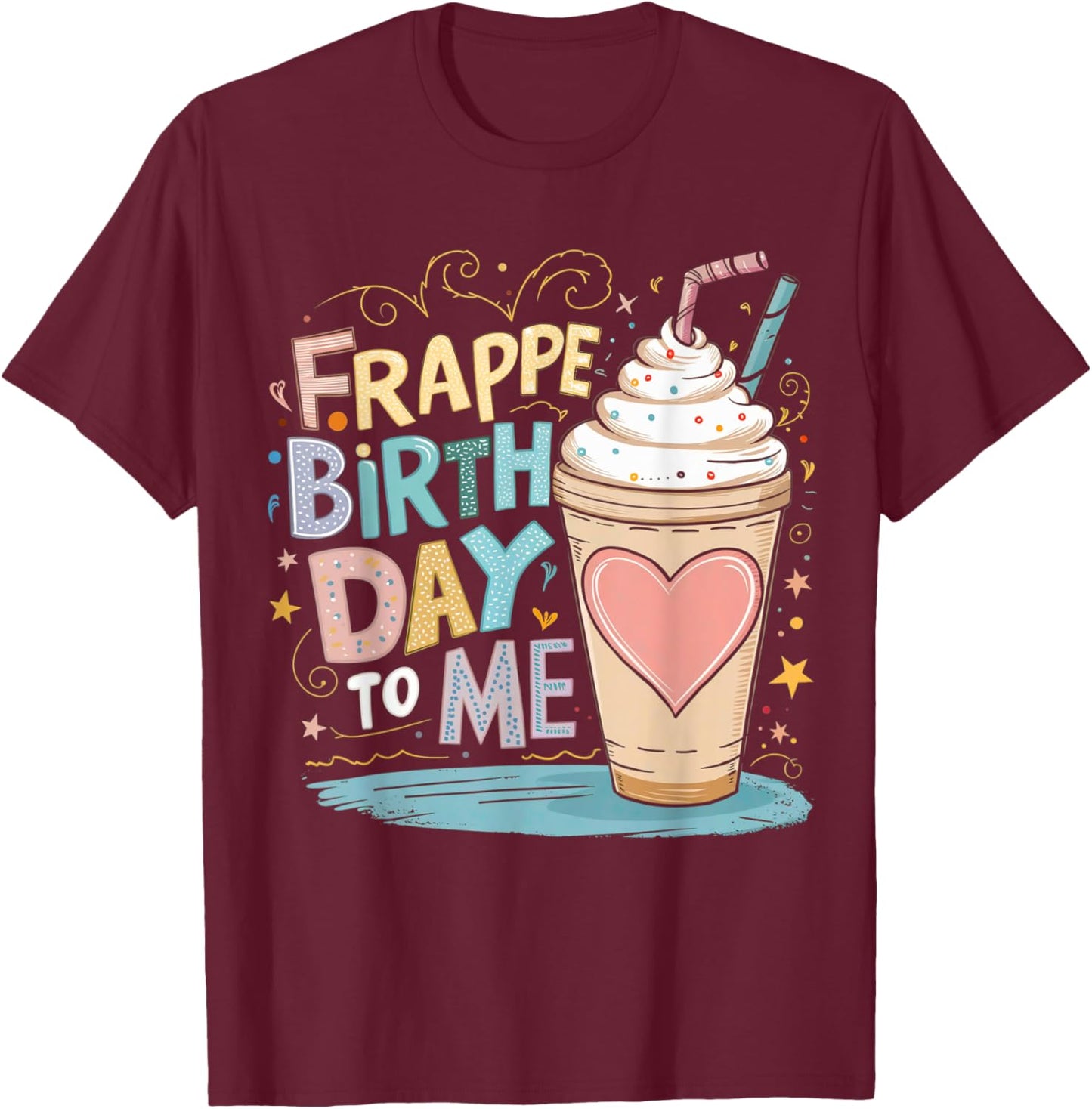 Funny Frappe Birthday To Me - Joke Saying for Coffee Lover T-Shirt - T-Shirt | Maroon