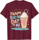 Funny Frappe Birthday To Me - Joke Saying for Coffee Lover T-Shirt - T-Shirt | Maroon
