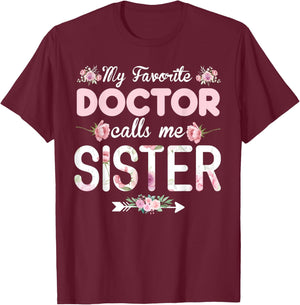 My Favorite Doctor Calls Me Sister Doctor Sister T-Shirt - T-Shirt | Maroon