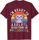 I'm Ready to Axolotl Questions in Preschool Back to School T-Shirt - T-Shirt | Maroon