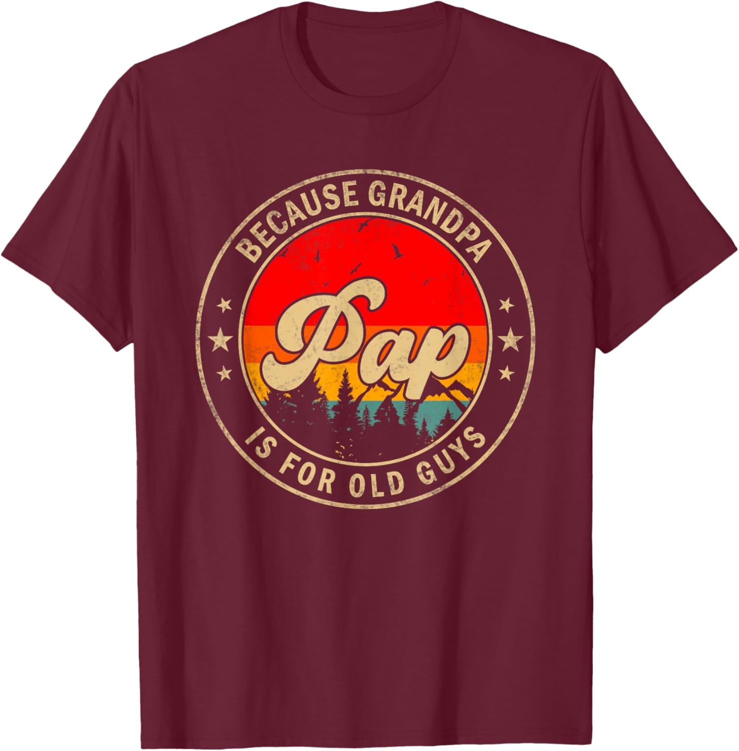 Pap Because Grandpa Is For Old Guys for Papa Grandpa T-Shirt - T-Shirt | Maroon