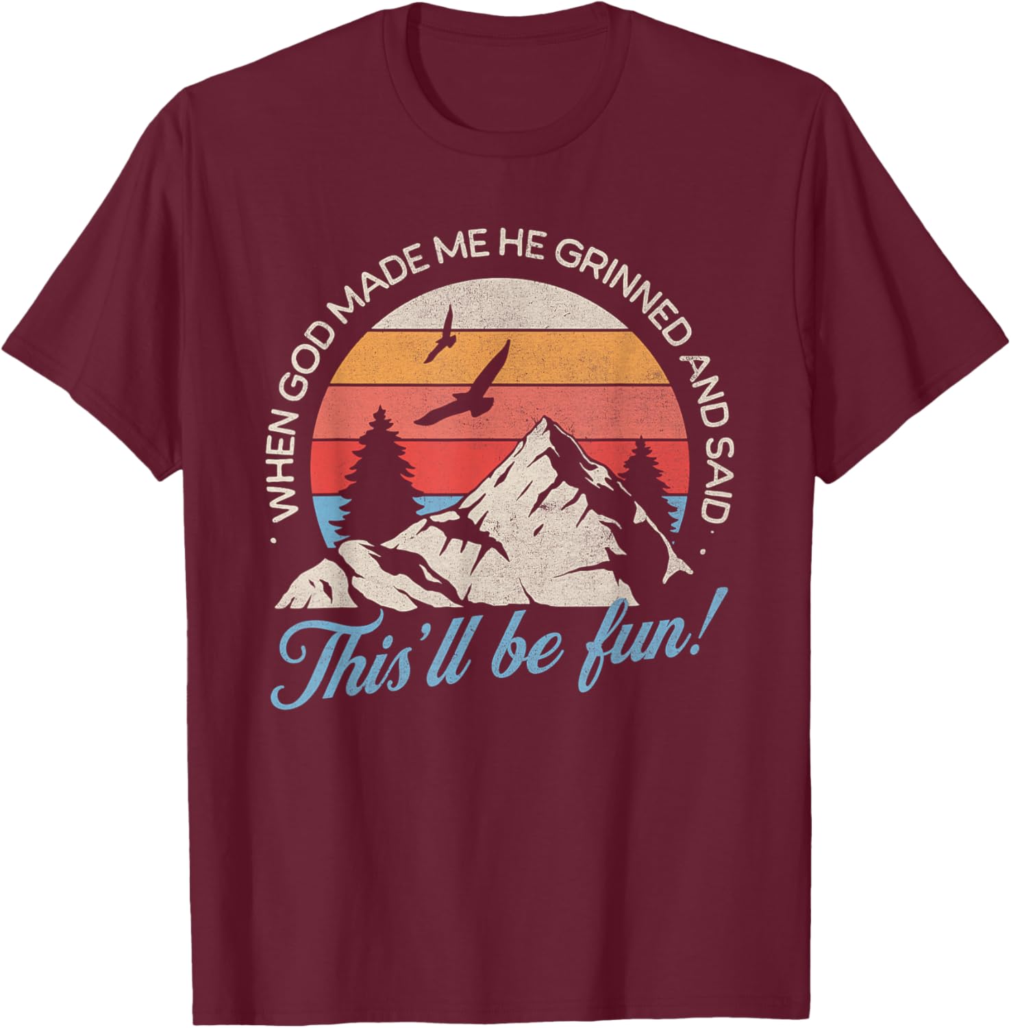When God Made Me He Grinned And Said This'll Be Fun T-Shirt - T-Shirt | Maroon