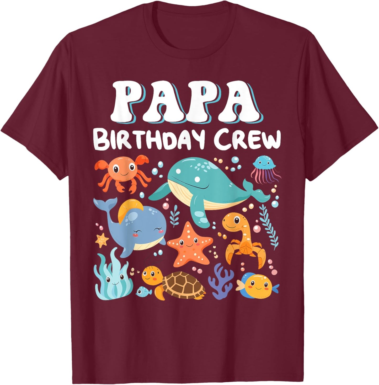 Papa Birthday Crew Ocean Sea Animals Bday Party T-Shirt - T-Shirt | Maroon