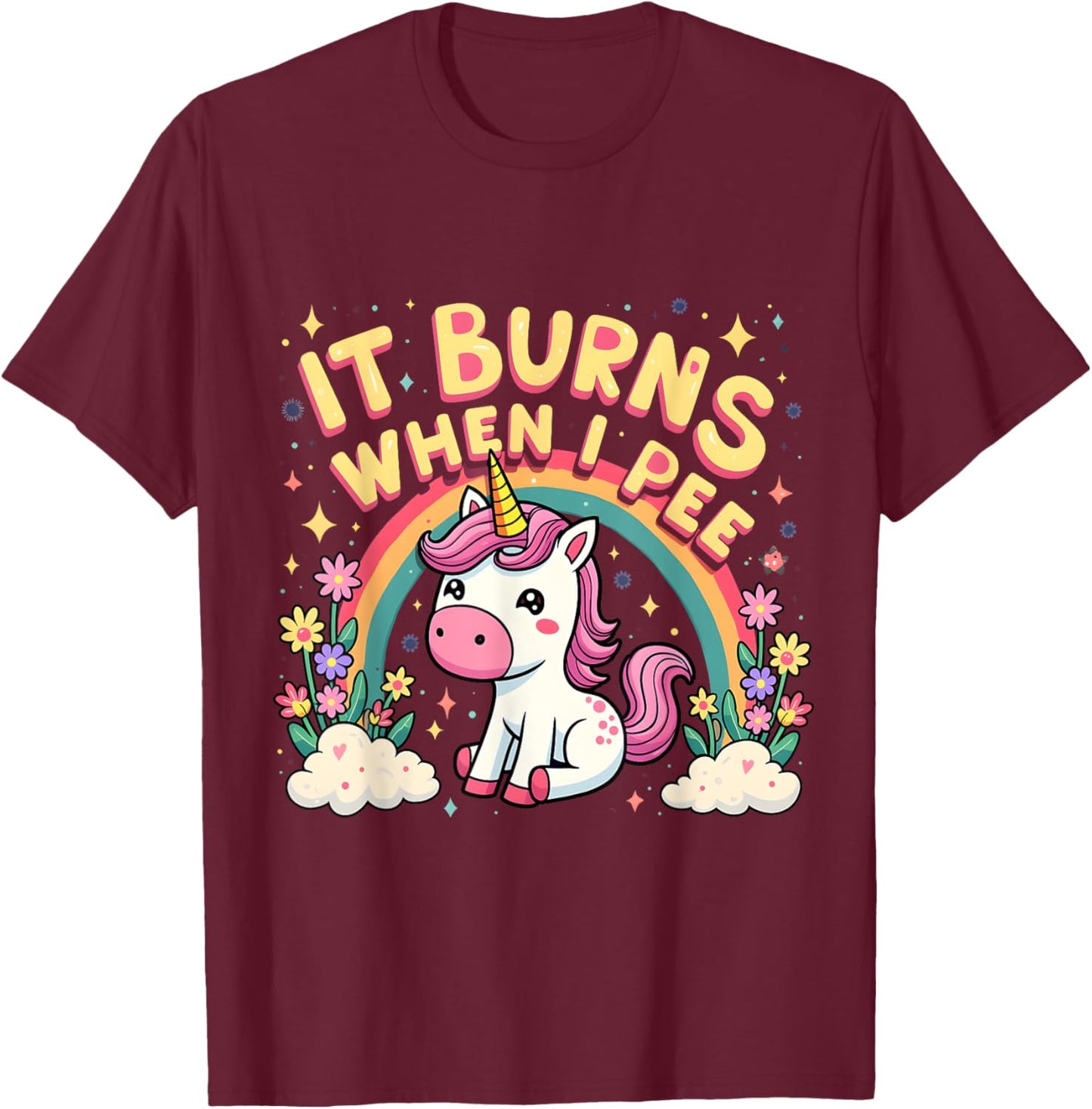 It Burns When I Pee Funny Sarcastic Ironic Cute Unicorn T-Shirt - T-Shirt | Maroon