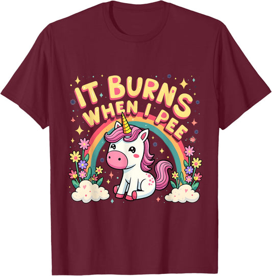 It Burns When I Pee Funny Sarcastic Ironic Cute Unicorn T-Shirt - T-Shirt | Maroon