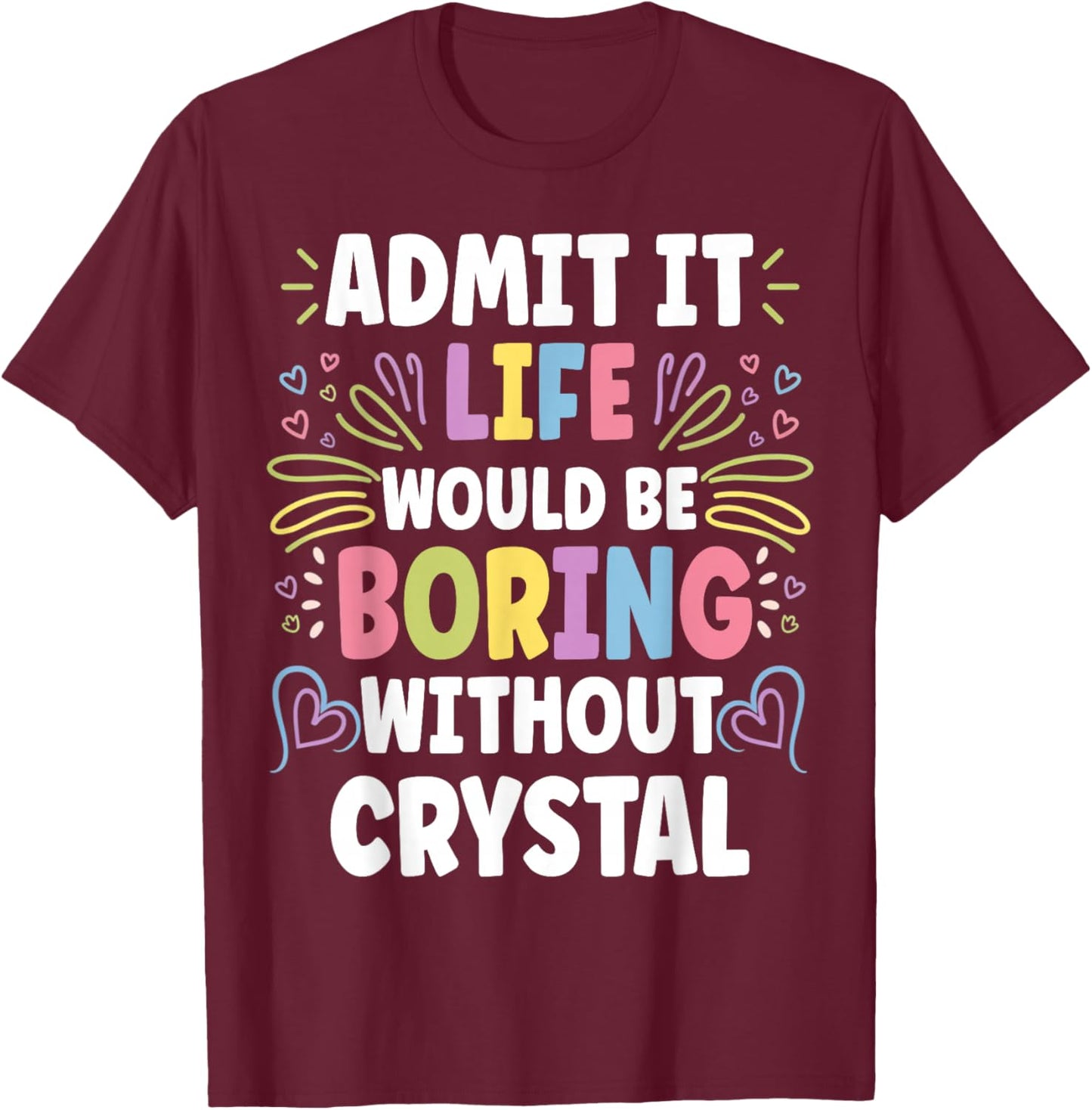 CRYSTAL Personalized Name Funny Cute Custom CRYSTAL Name T-Shirt - T-Shirt | Maroon