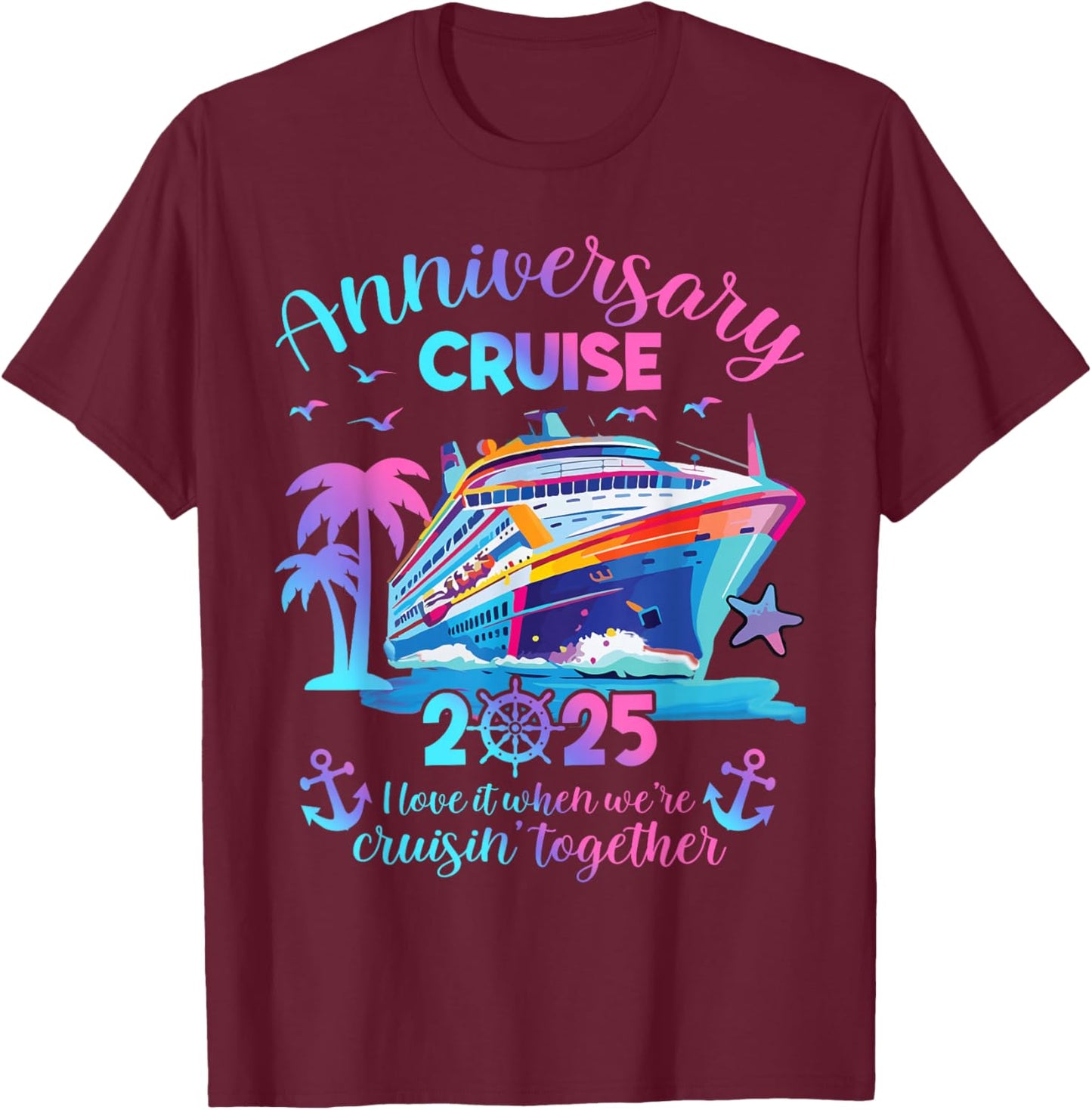 Anniversary Cruise 2025 Love It Together Vacation Beach Trip T-Shirt - T-Shirt | Maroon