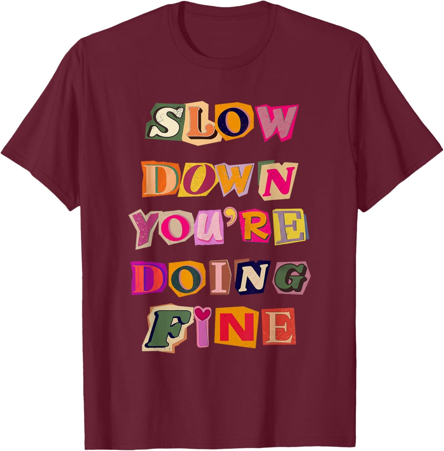 Slow Down You're Doing Fine Black T-Shirt - T-Shirt | Maroon