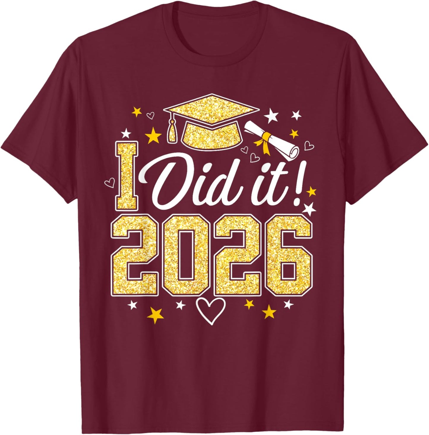 I Did It Graduation 2026 Graduate Class of 2026 Celebration T-Shirt - T-Shirt | Maroon