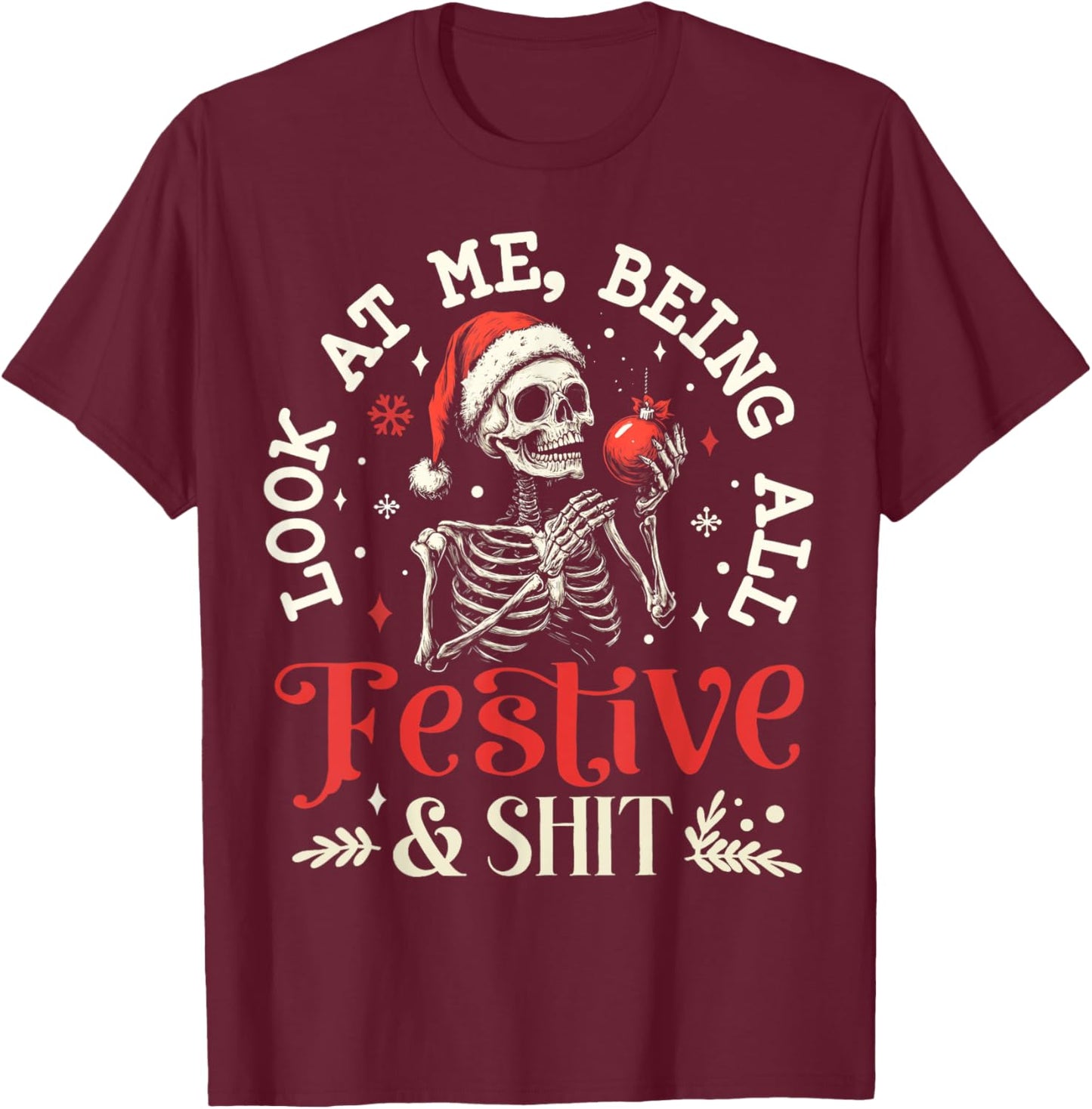 Look at Me Being All Festive And Shit Christmas Skeleton Men T-Shirt - T-Shirt | Maroon