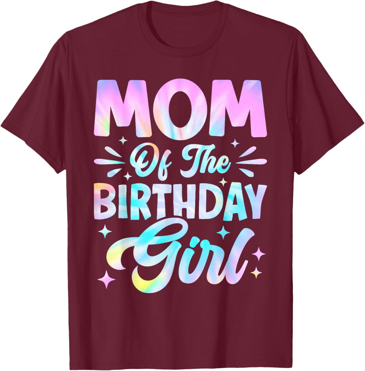 Mom of The Birthday Girl Shirt Tie Dye Party Family Mommy T-Shirt - T-Shirt | Maroon