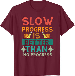 Slow Progress, Is Better Than No Progress Apparel T-Shirt - T-Shirt | Maroon
