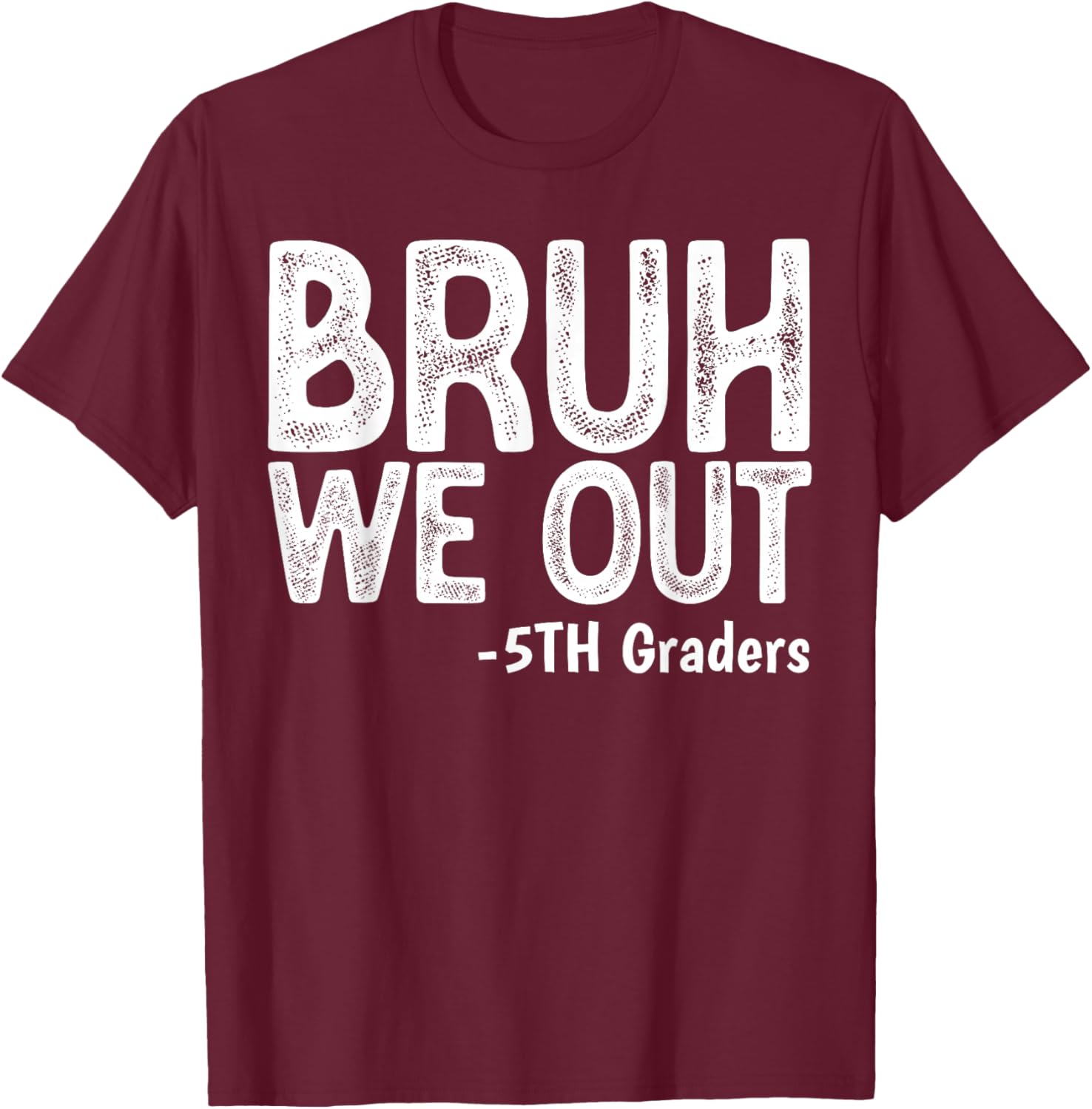 Bruh We Out 5th Graders Fifth Grade Graduation Class of 2026 T-Shirt - T-Shirt | Maroon