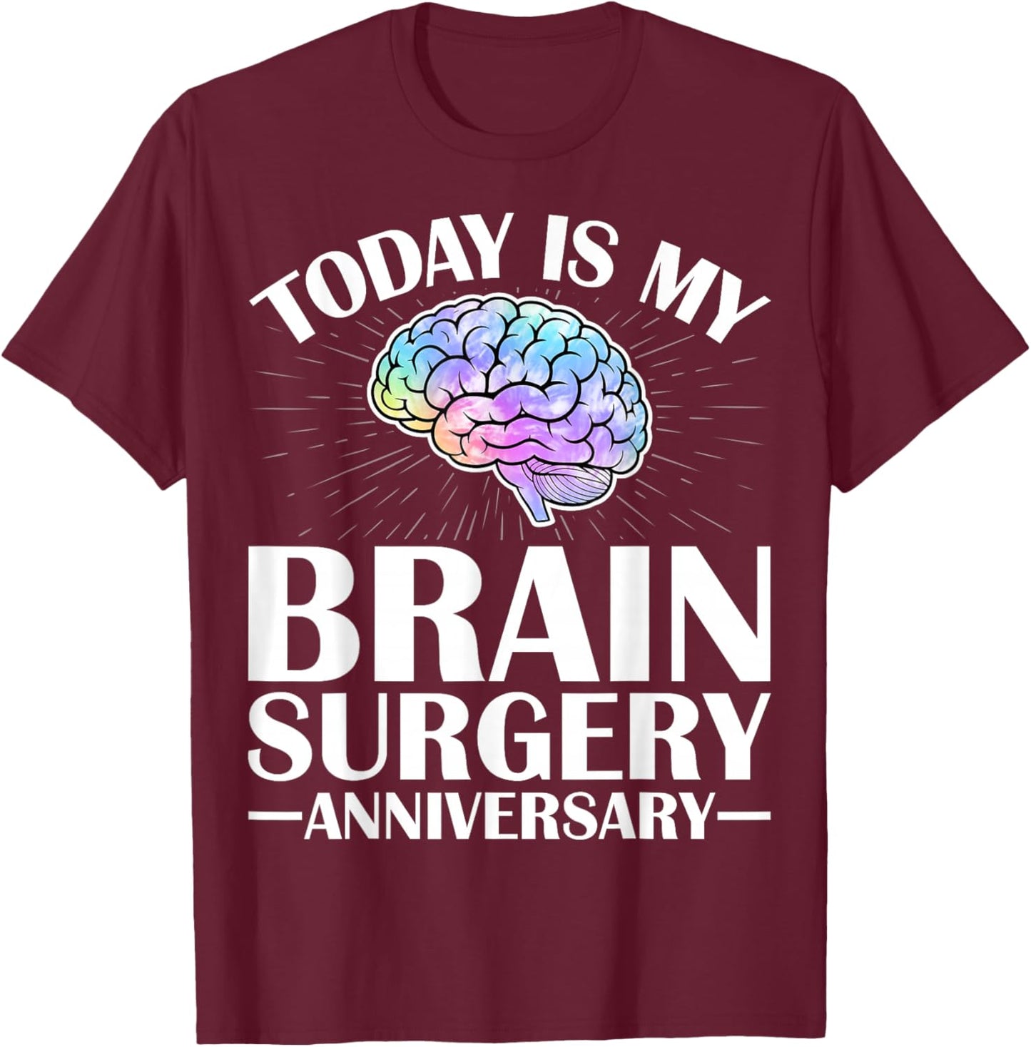 Today is My Brain Surgery Survivor Anniversary Gray Ribbon T-Shirt - T-Shirt | Maroon