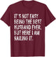 It's Not Easy Being The Best Husband Ever Funny T-Shirt - T-Shirt | Maroon