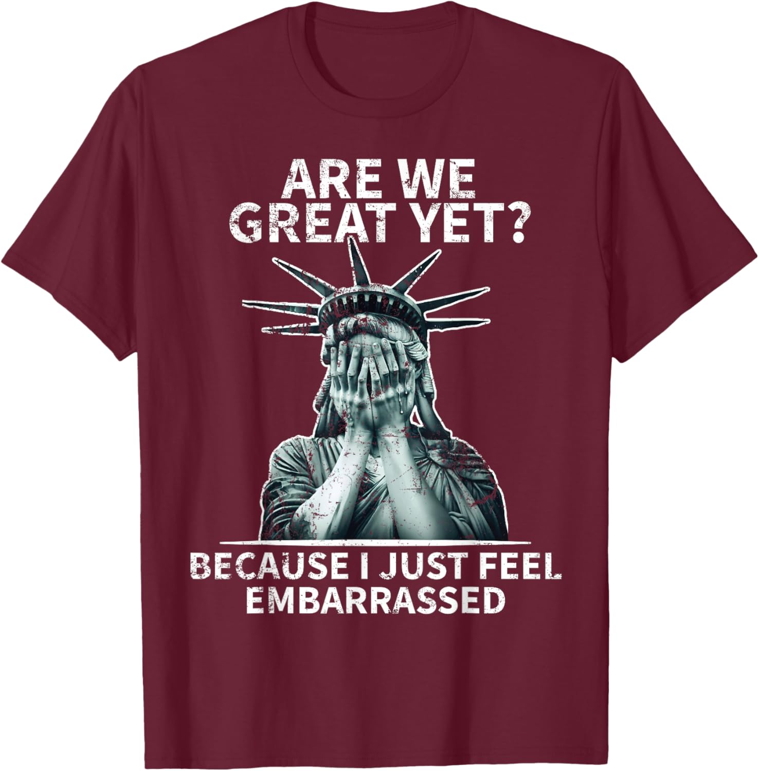 Funny Anti Trump Are We Great Yet Statue Of Liberty Politics T-Shirt - T-Shirt | Maroon