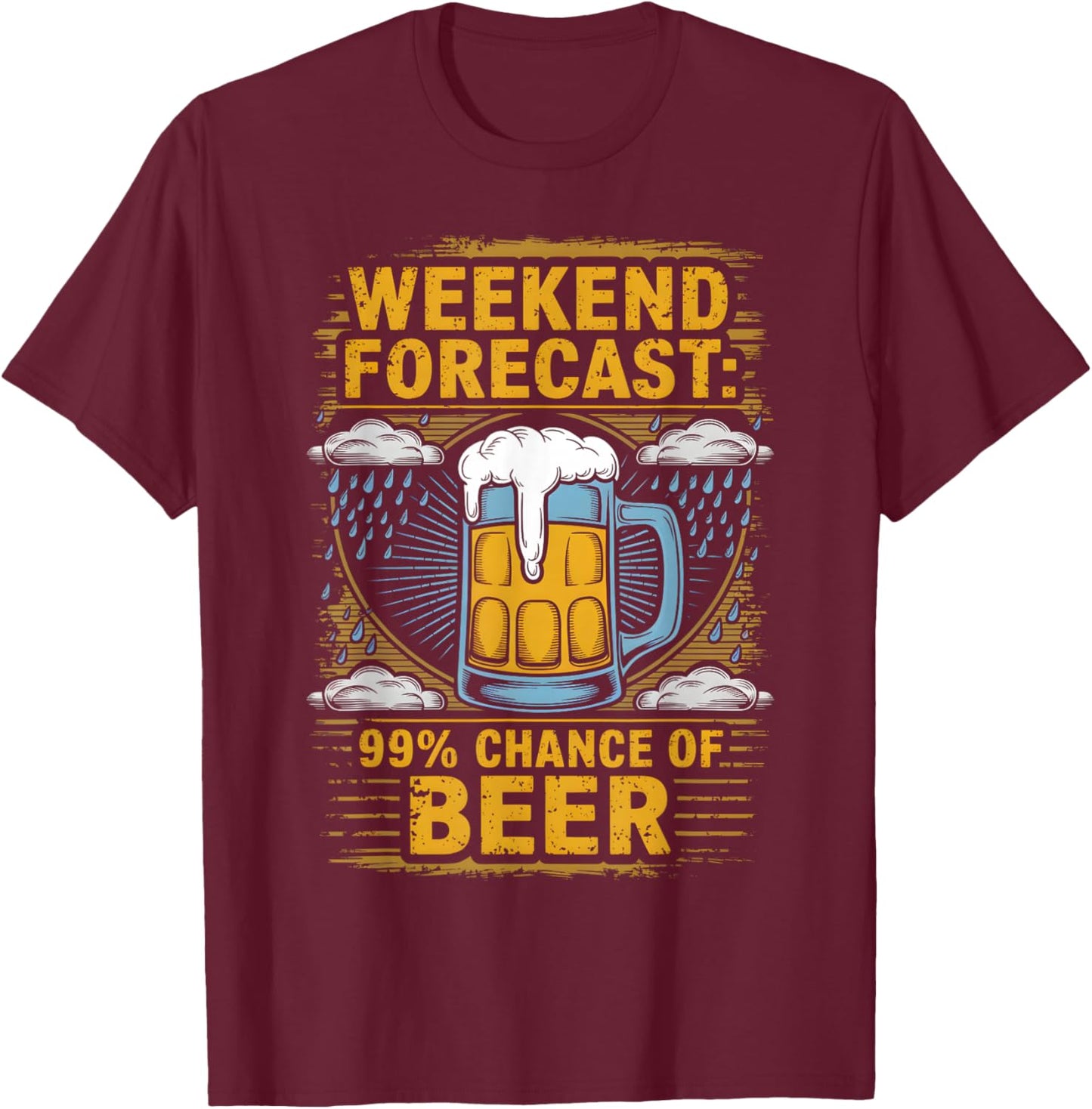 Weekend Forecast 99% Chance Of Beer Humor Drink T-Shirt - T-Shirt | Maroon
