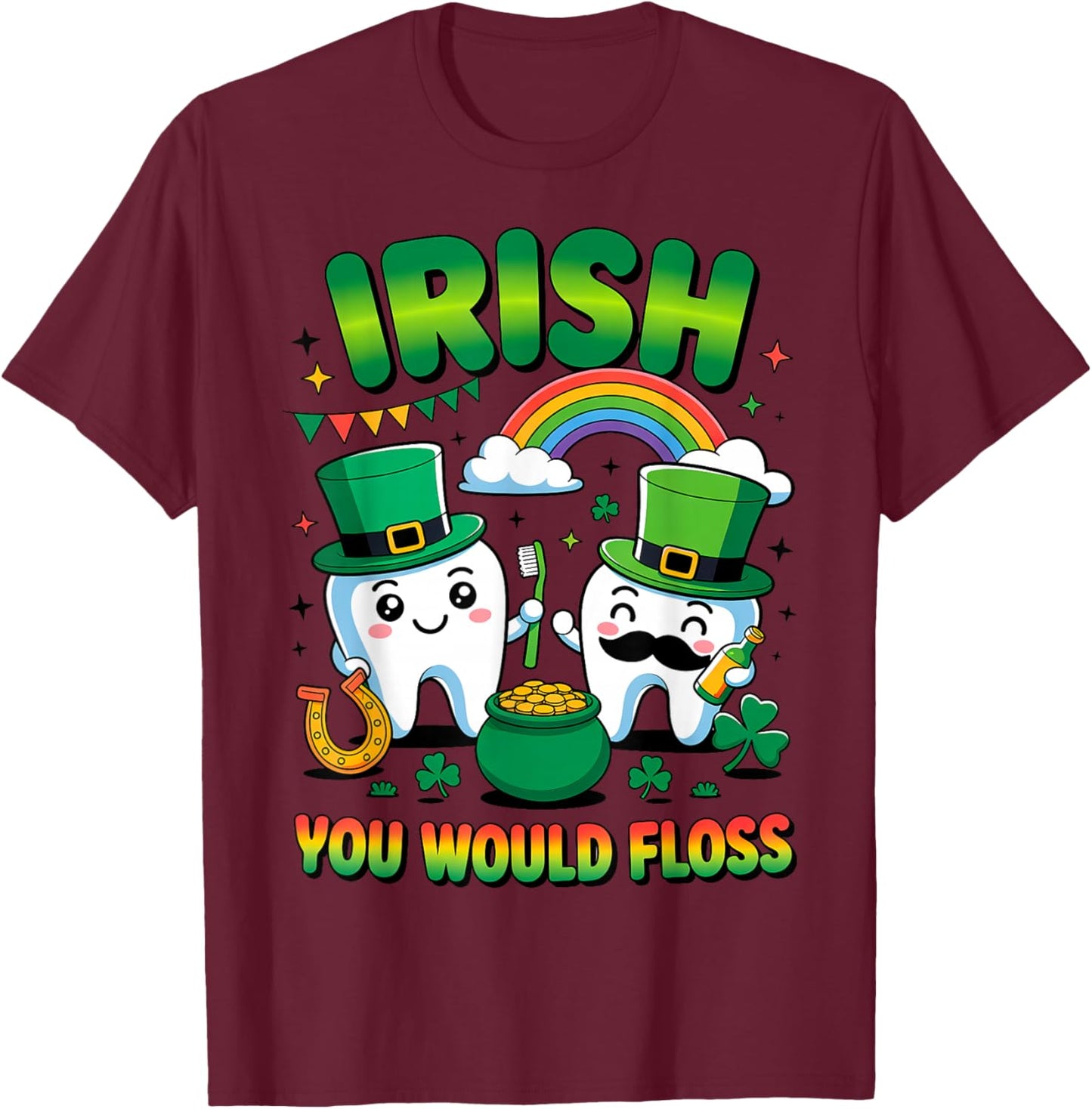 Irish You Would Floss St Patricks Day Tooth Dentist T-Shirt - T-Shirt | Maroon
