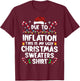 Due To Inflation Funny Christmas Sweater Xmas Men Women T-Shirt - T-Shirt | Maroon