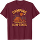 Camping is in-Tents Funny Outdoor Adventure T-Shirt - T-Shirt | Maroon
