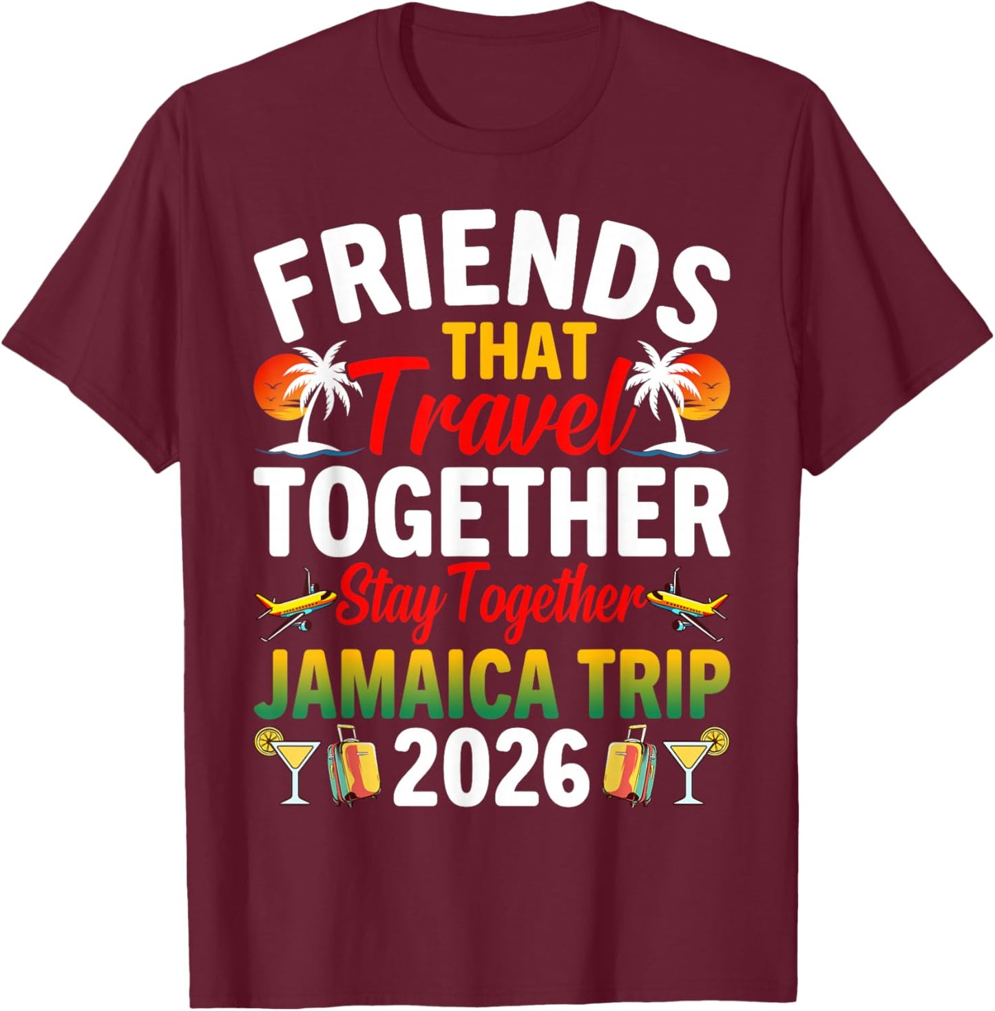 Friends That Travel Together Stay Jamaica Trip 2026 Jamaica T-Shirt - T-Shirt | Maroon