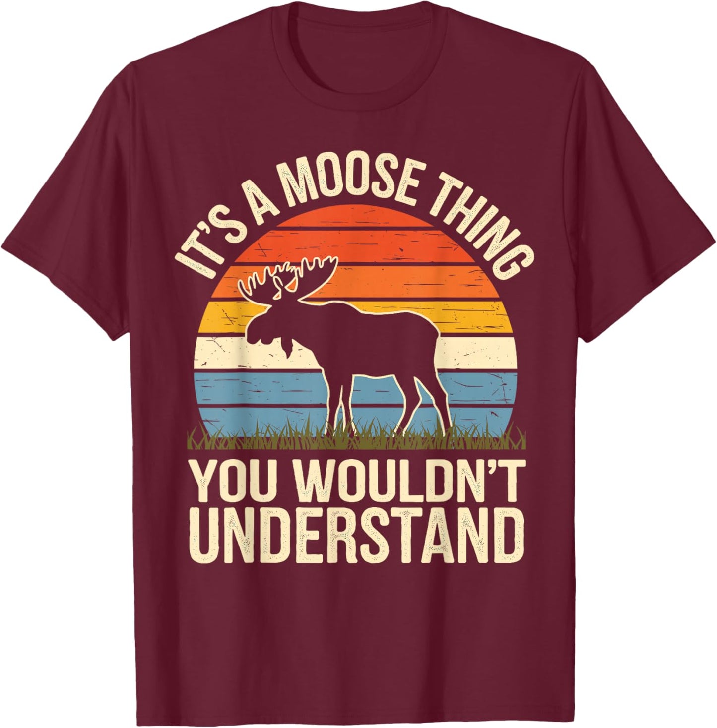 It's A Moose Thing You Wouldn't Understand Funny Moose T-Shirt - T-Shirt | Maroon