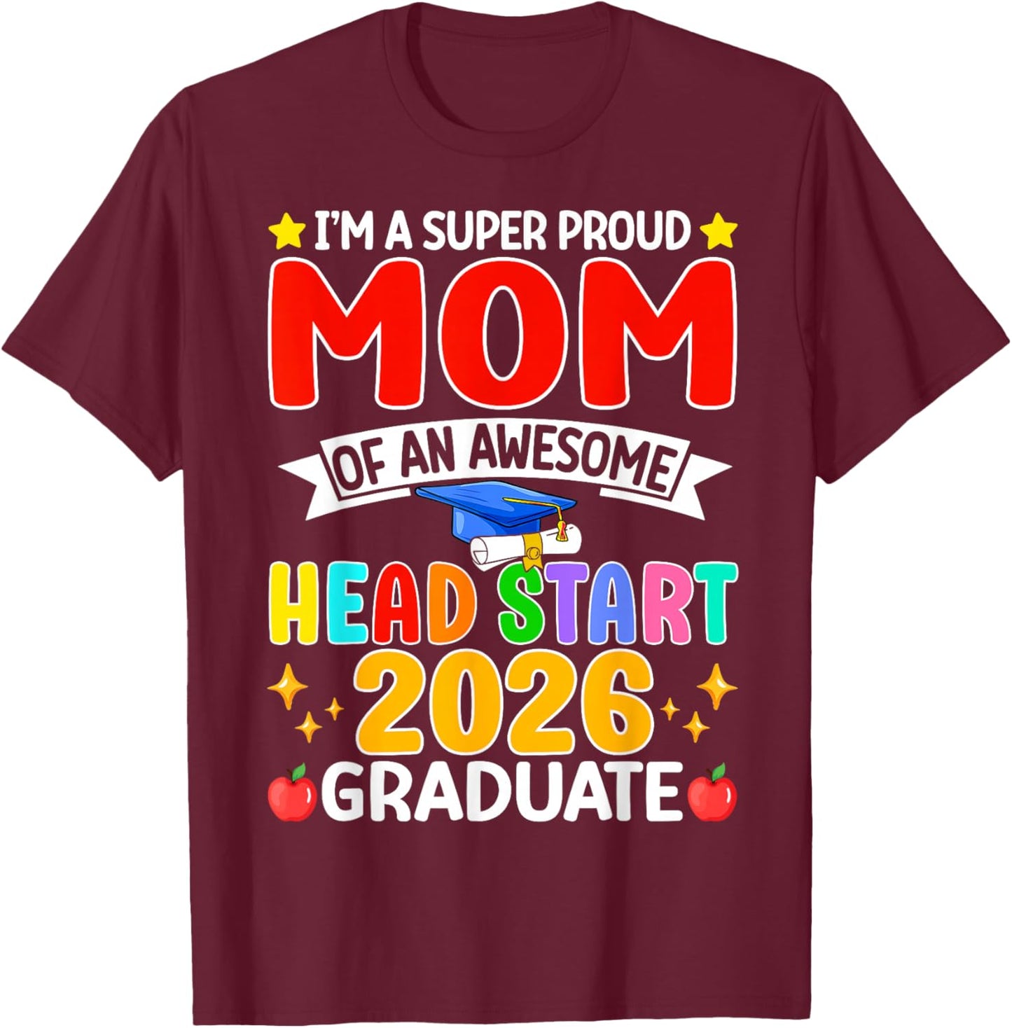 I’m A Super Proud Mom of an Awesome Head Start 2026 Graduate T-Shirt - T-Shirt | Maroon