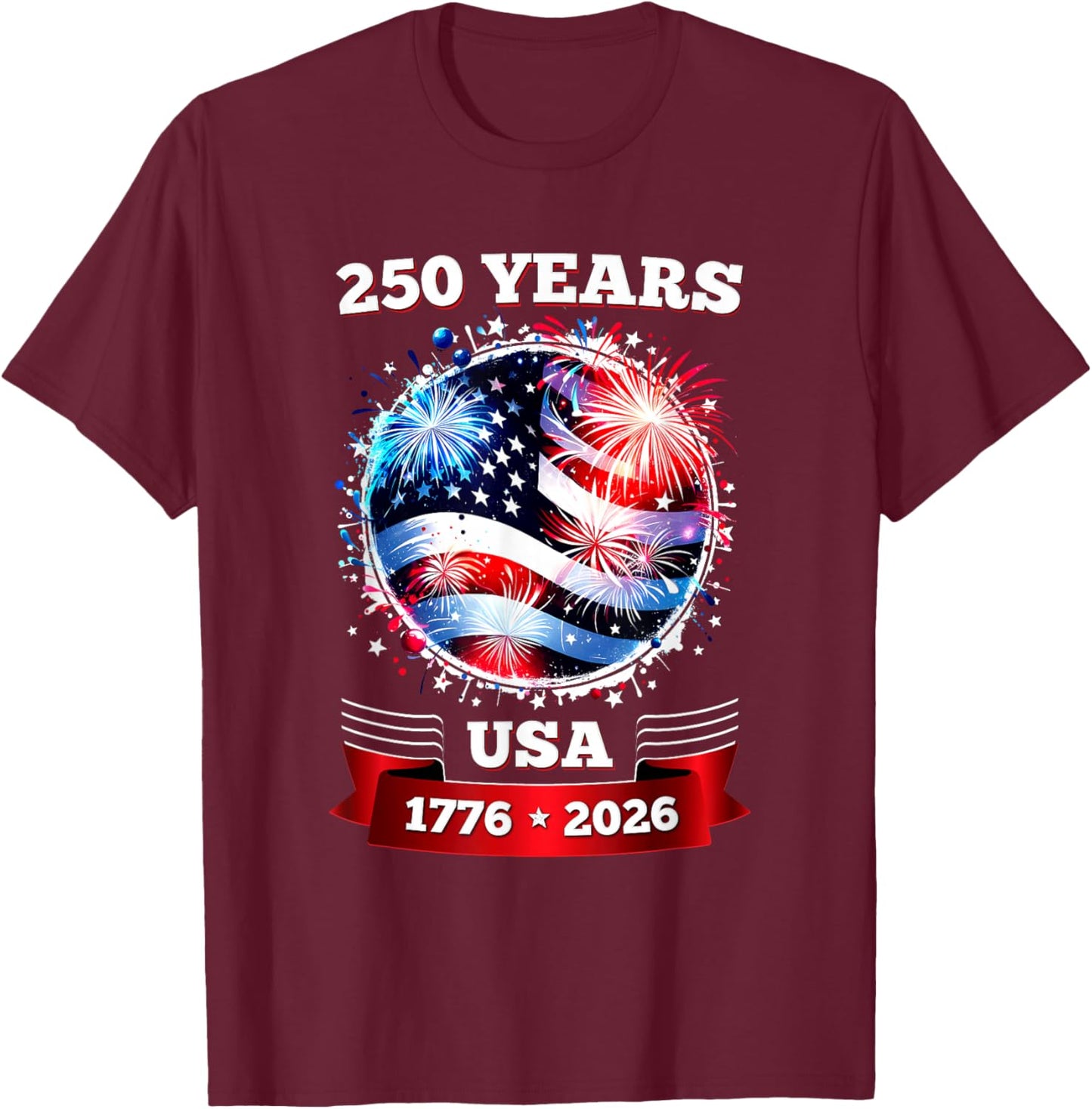 250 Anniversary USA Patriotic Fireworks 250th July 4th 2026 T-Shirt - T-Shirt | Maroon