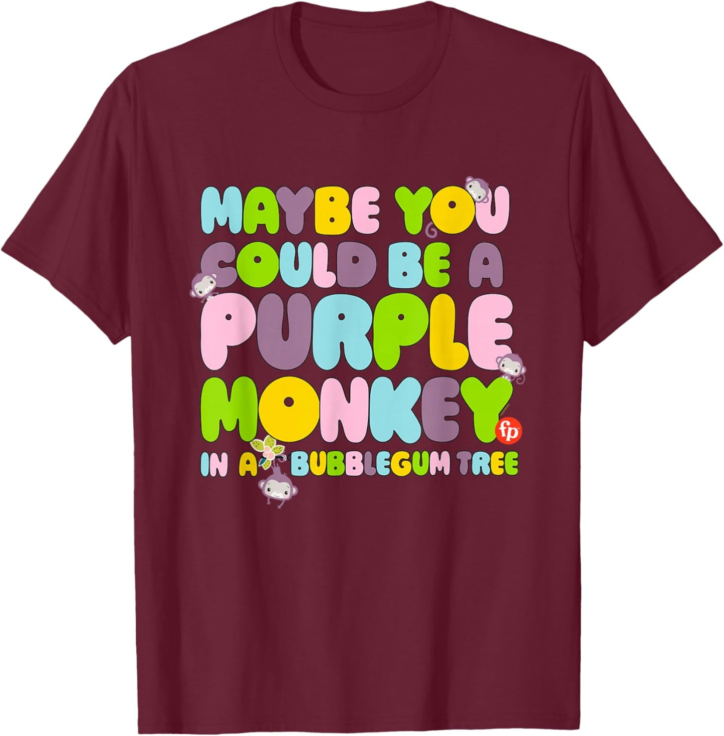 Fisher-Price Purple Monkey - Maybe You Could Be T-Shirt - T-Shirt | Maroon
