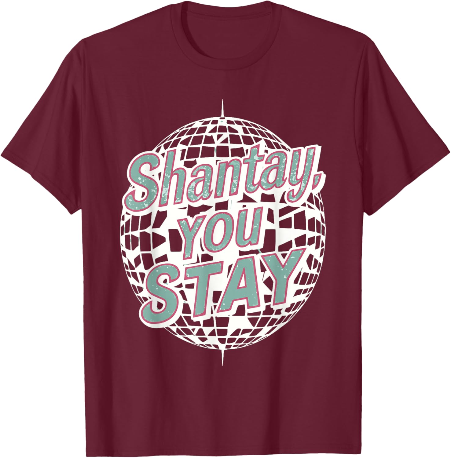 “Shantay You Stay” Drag Queen OUTfit Gifts T-Shirt - T-Shirt | Maroon