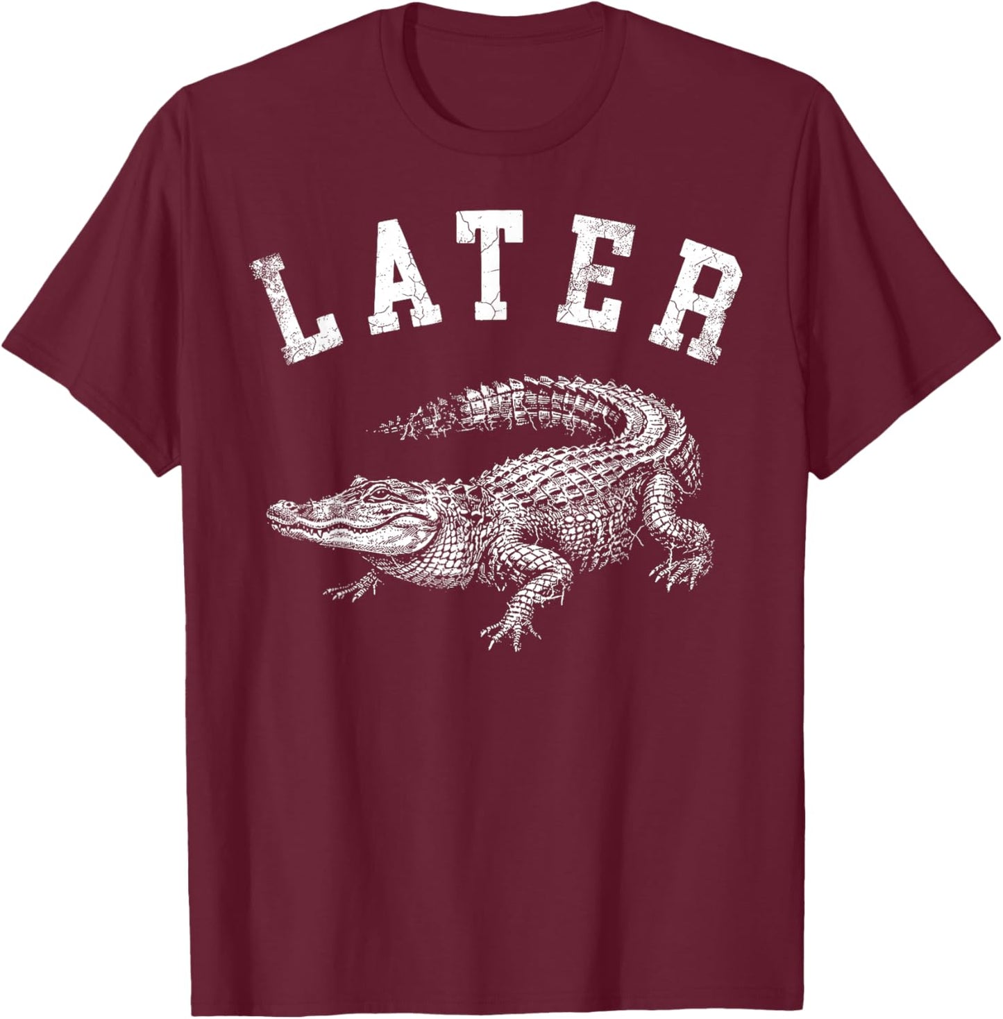 Later Alligator Funny Gator Joke Saying T-Shirt - T-Shirt | Maroon