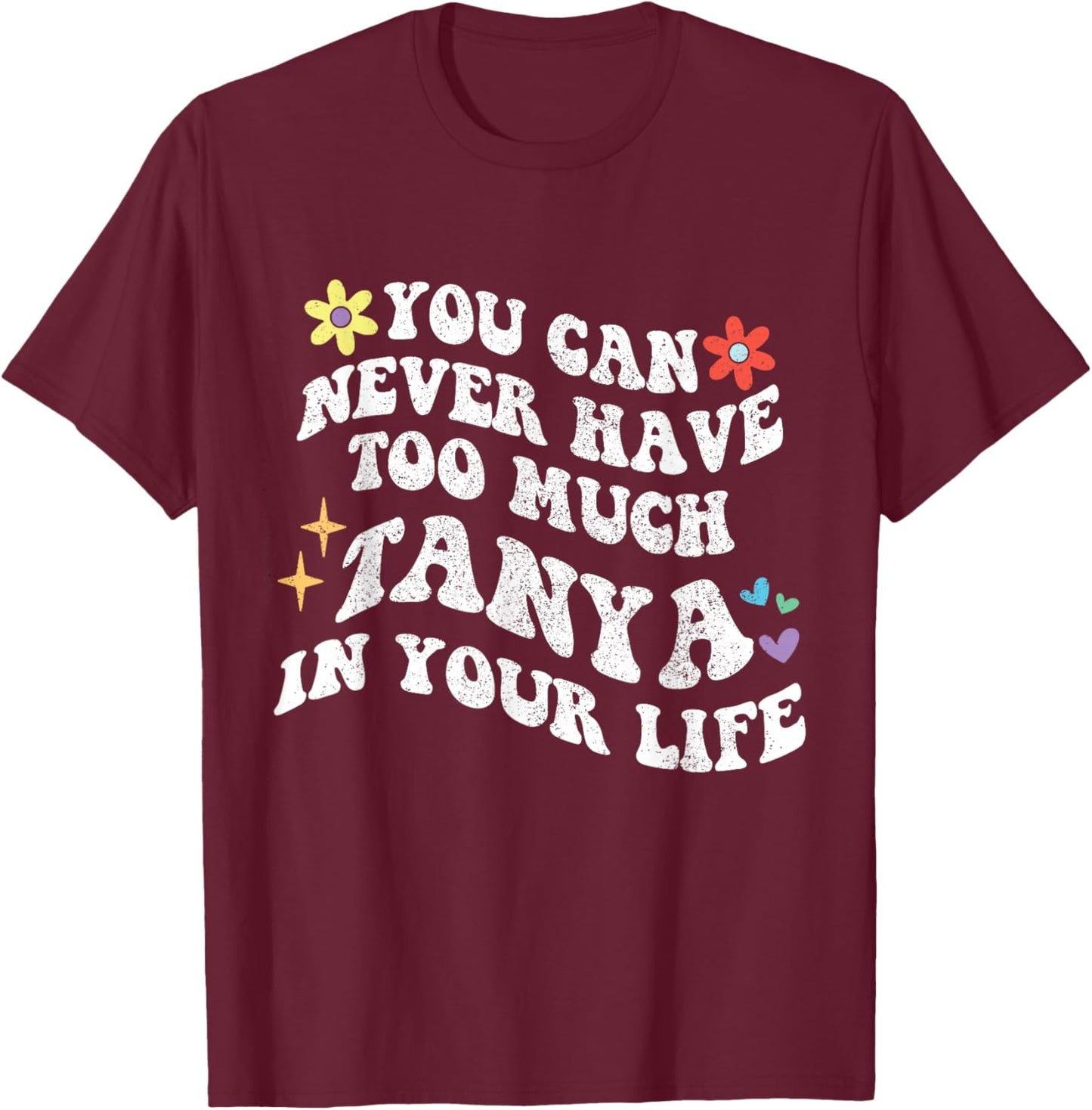 Retro Groovy You can never have too much TANYA in your life T-Shirt - T-Shirt | Maroon