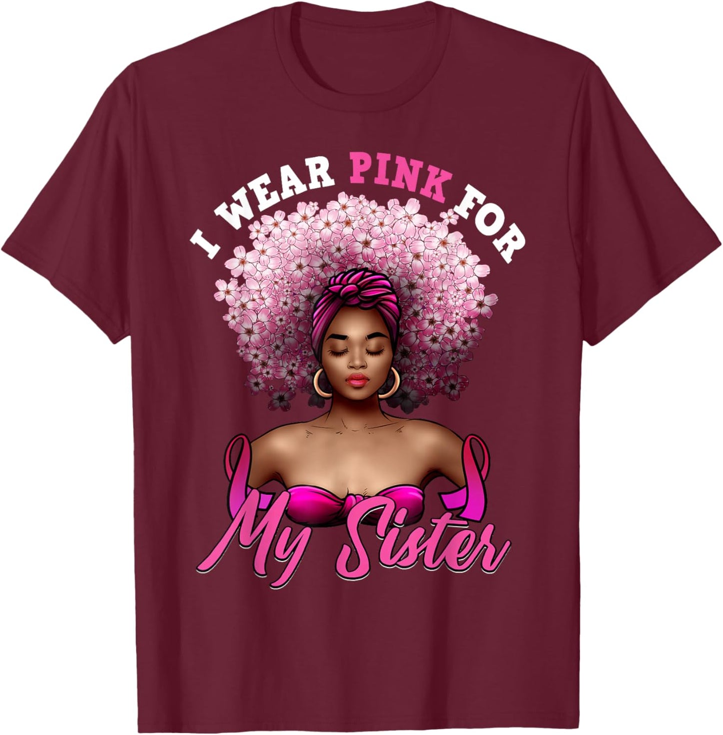 I Wear Pink for My Sister Breast Cancer Black Woman Melanin T-Shirt - T-Shirt | Maroon