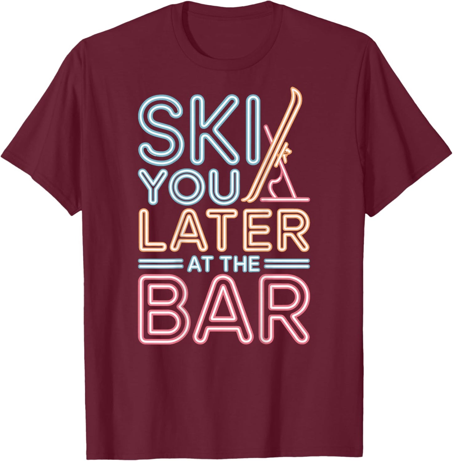 Ski You Later at The Bar Skiing Ski Hut Apres Ski T-Shirt - T-Shirt | Maroon