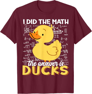 I Did The Math The Answer is Ducks Funny Cute Duckling Lover T-Shirt - T-Shirt | Maroon