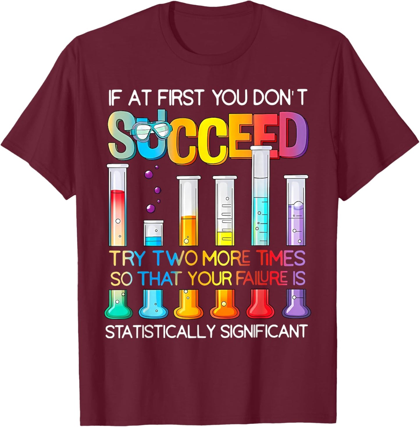 If At First You Don't Succeed Try Two More Times Science T-Shirt - T-Shirt | Maroon