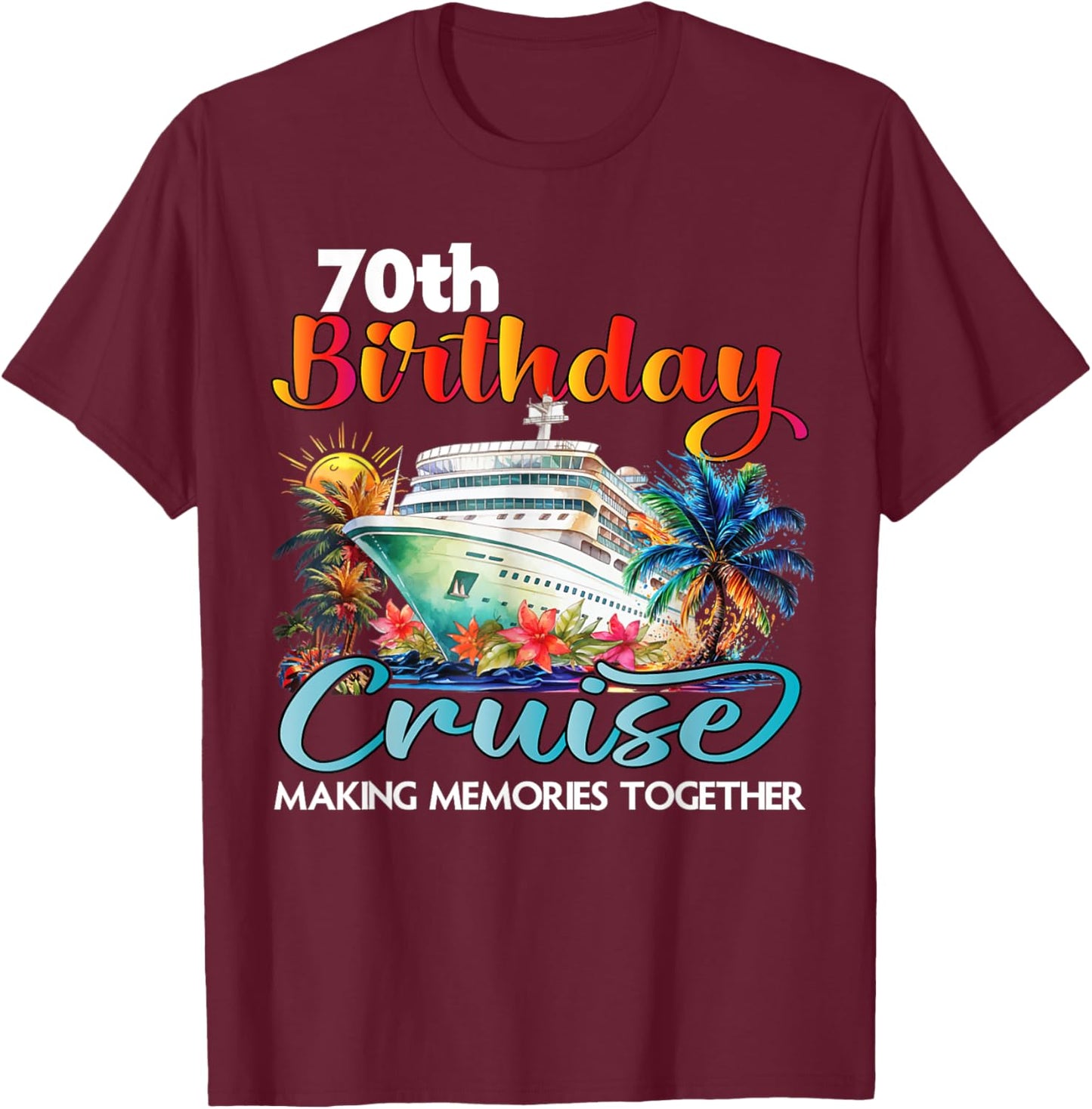 70th Birthday Cruise 2025 Family Cruise Vacation Birthday T-Shirt - T-Shirt | Maroon