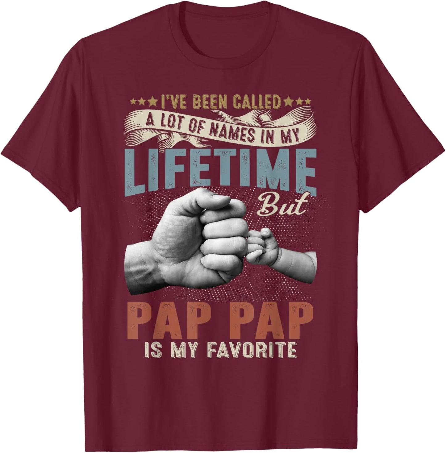 I've Been Called Lots Of Names But Pap Pap Is My Favorite T-Shirt - T-Shirt | Maroon