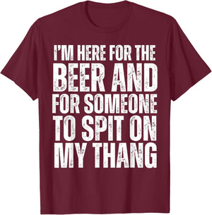 I'm Here for the Beer and for Someone To Spit Sexual Adult T-Shirt - T-Shirt | Maroon
