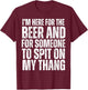 I'm Here for the Beer and for Someone To Spit Sexual Adult T-Shirt - T-Shirt | Maroon