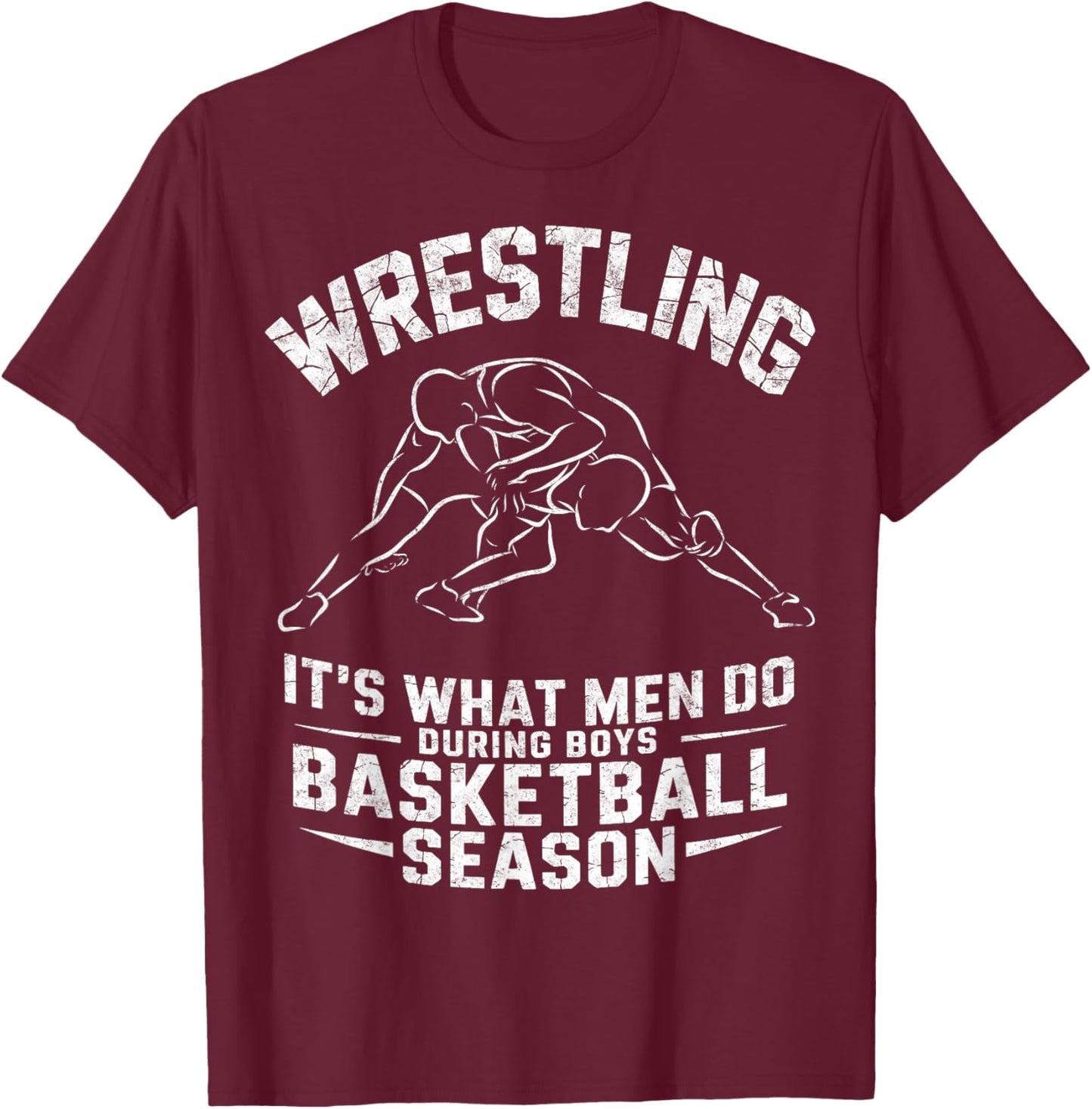 Wrestling It's What Men Do During Boys Basketball Season T-Shirt - T-Shirt | Maroon